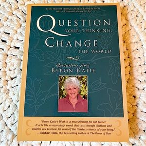 Byron Katie~Question Your Thinking, Change the World: Quotations